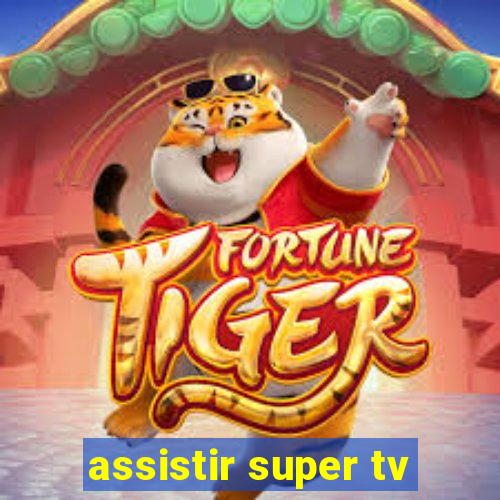 assistir super tv